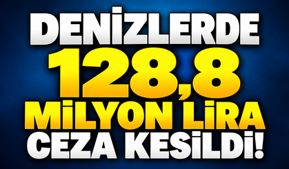 Denizlerde 128,8 milyon lira ceza kesildi