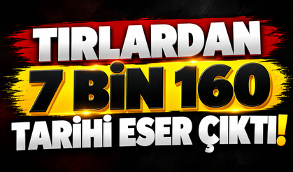 Tırlardan 7 bin 160 tarihi eser çıktı!