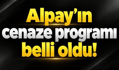 Alpay’ın cenaze programı belli oldu!