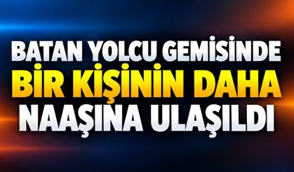 Batan yolcu gemisinde bir kişinin daha naaşına ulaşıldı