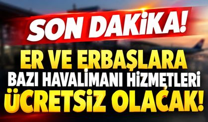 Er ve erbaşlara bazı havalimanı hizmetleri ücretsiz olacak!