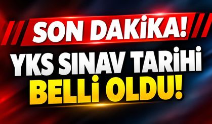 Son Dakika! YKS sınav tarihi belli oldu!
