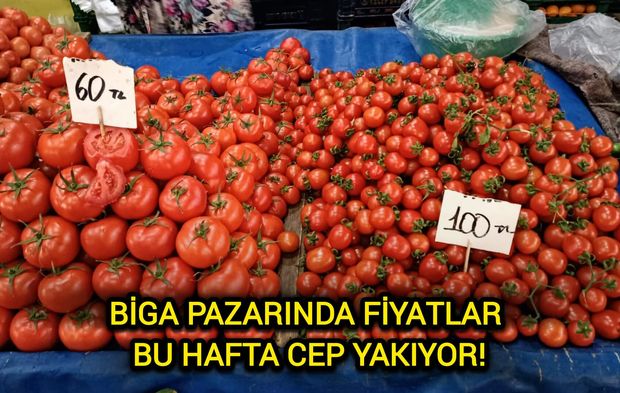 Çanakkale Biga'nın pazarında bu hafta fiyatlar cep yakıyor!