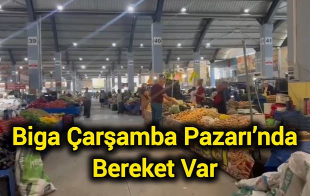 Biga Çarşamba Pazarı’nda Bereket Var
