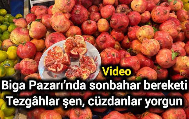 Biga Pazarı’nda sonbahar bereketi: Tezgâhlar şen, cüzdanlar yorgun