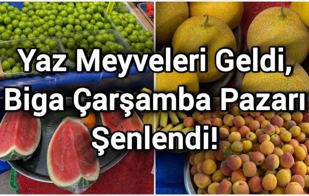 Yaz Meyveleri Geldi, Biga Çarşamba Pazarı Şenlendi!