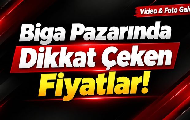 Biga Pazarında Dikkat Çeken Fiyatlar!