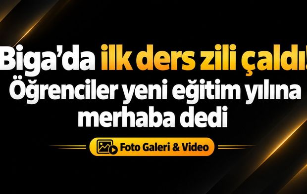Biga’da ilk ders zili çaldı! Öğrenciler yeni eğitim yılına merhaba dedi