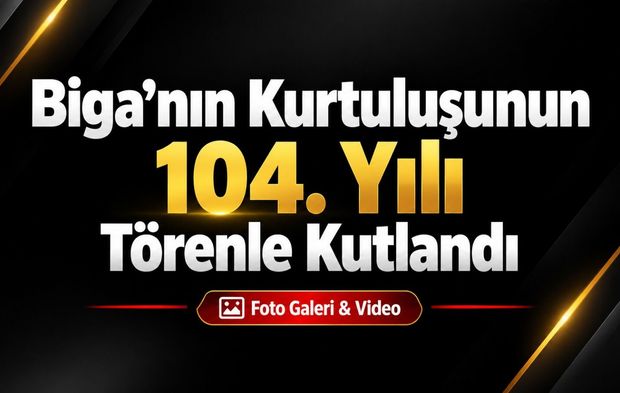 Biga’nın Kurtuluşunun 104. Yılı Törenle Kutlandı