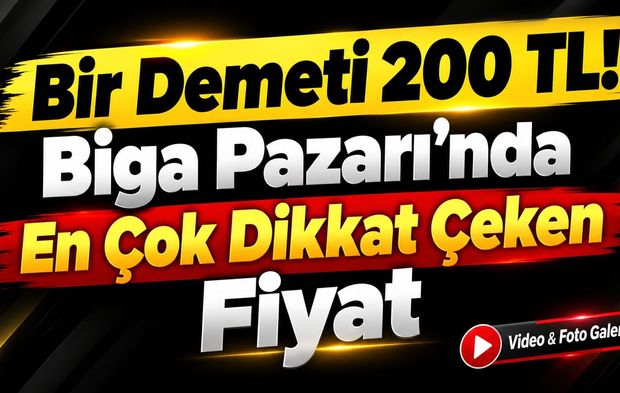 Bir Demeti 200 TL! Biga Pazarı’nda En Çok Dikkat Çeken Fiyat