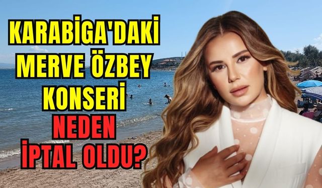 Karabiga'daki Merve Özbey Konseri Neden İptal Oldu?