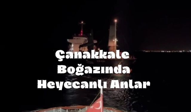 Çanakkale Boğazında Heyecanlı Anlar (Videolu)