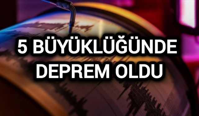 5 büyüklüğünde deprem oldu