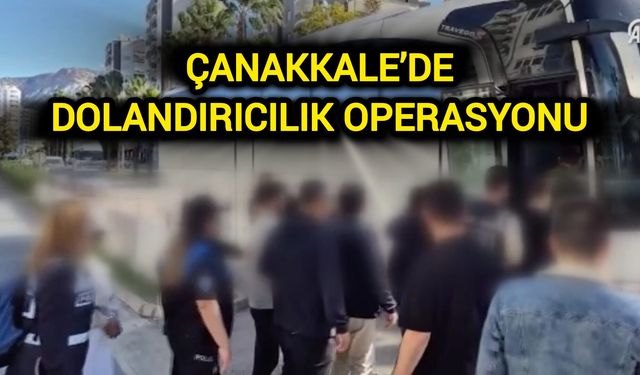 Çanakkale’de dolandırıcılık operasyonu