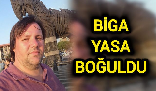 Çanakkale’nin Biga ilçesi yasa boğuldu