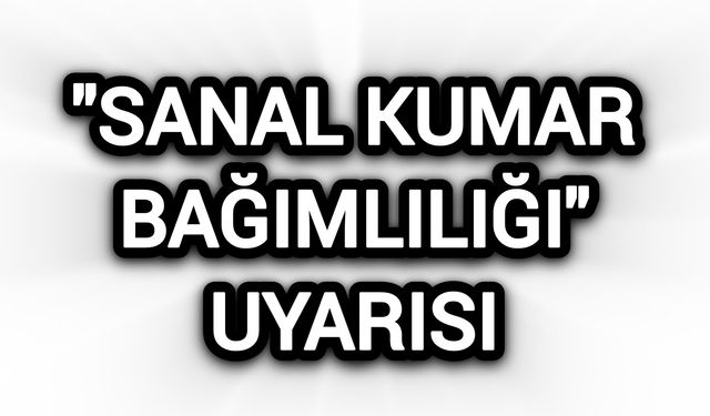 "Sanal kumar bağımlılığı" uyarısı