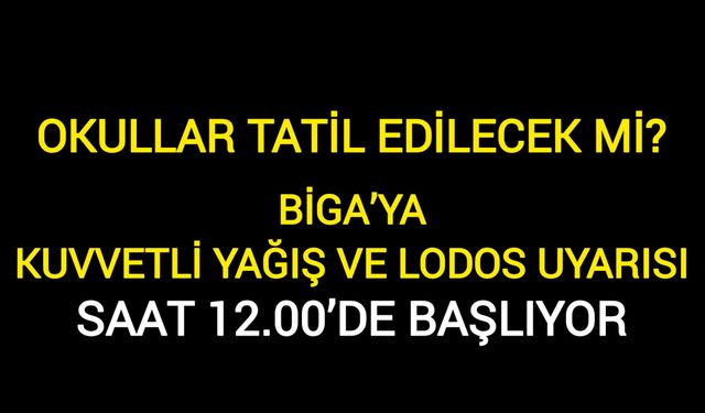 Biga’ya Kuvvetli Yağış ve Lodos Uyarısı: Saat 12.00’de Başlıyor