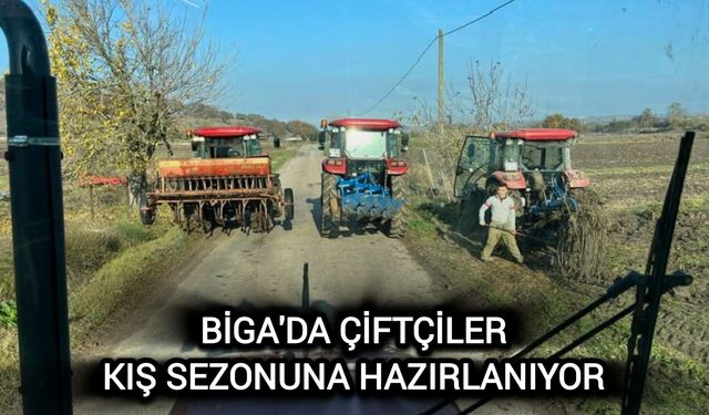 Çanakkale Biga'da çiftçiler, kış sezonuna hazırlanıyor