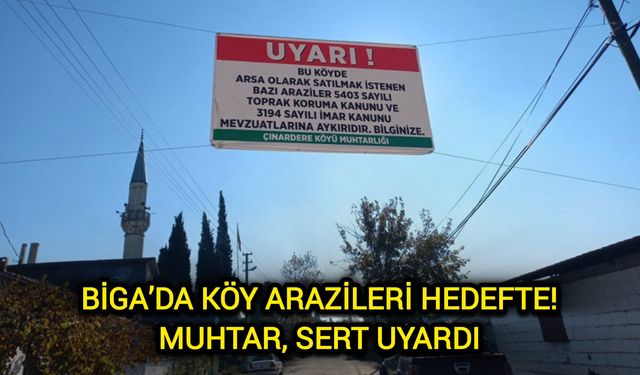 Çanakkale Biga’da köy arazileri hedefte! Muhtar, sert uyardı