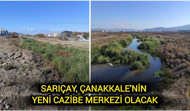 Sarıçay, Çanakkale’nin yeni cazibe merkezi olacak