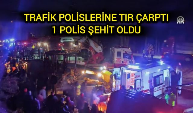 Trafik Polislerine Tır Çarptı: 1 Polis Şehit Oldu