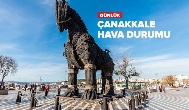 Çanakkale için bugün hava durumu nasıl olacak?