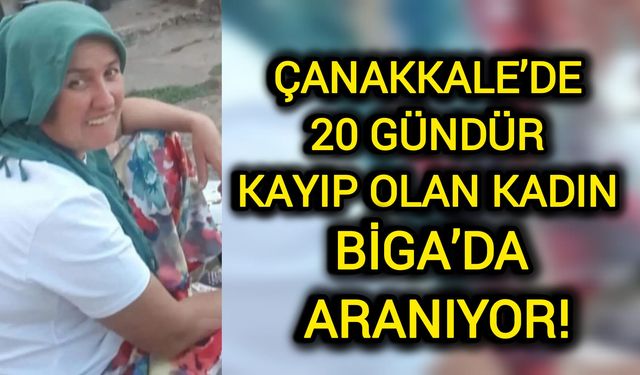 Çanakkale’de 20 gündür kayıp olan kadın Biga’da aranıyor!