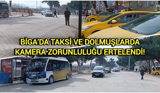 Biga’da taksi ve dolmuşlarda kamera zorunluluğu ertelendi!