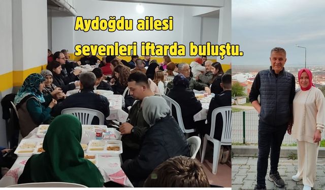 Aydoğdu Ailesi’nden gönülleri ısıtan iftar buluşması