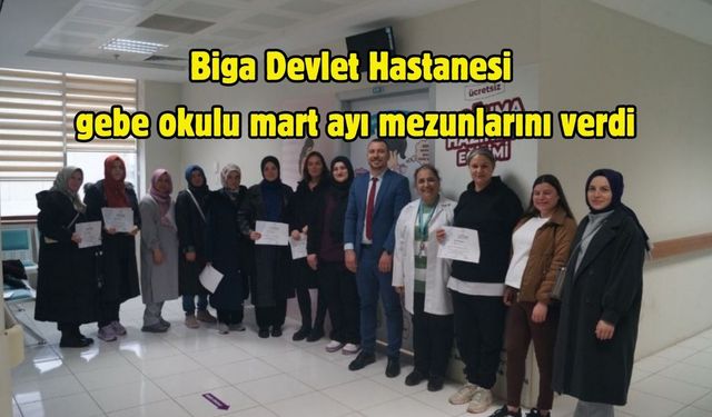 Biga Devlet Hastanesi gebe okulu mart ayı mezunlarını verdi