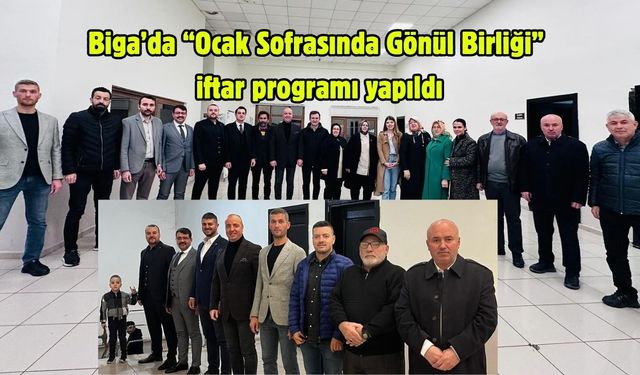 Biga’da “Ocak Sofrasında Gönül Birliği” iftar programı yapıldı