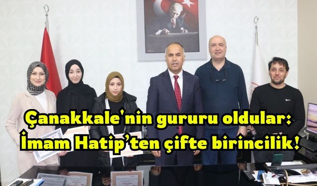 Çanakkale'nin gururu oldular: İmam Hatip’ten çifte birincilik!