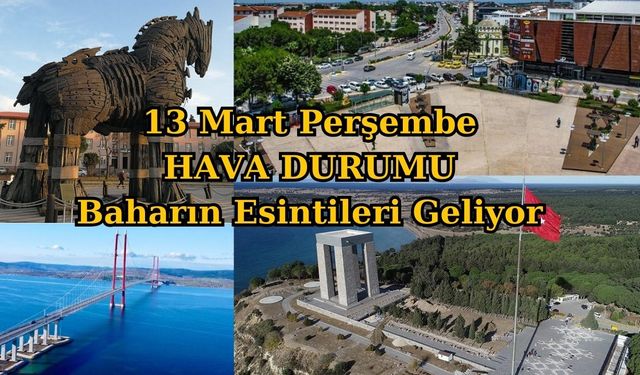 Çanakkale ve Marmara Bölgesi Hava Durumu – 13 Mart 2025: Baharın Esintileri Geliyor