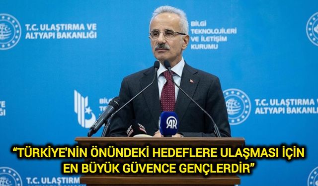 “Türkiye'nin önündeki hedeflere ulaşması için en büyük güvence gençlerdir”