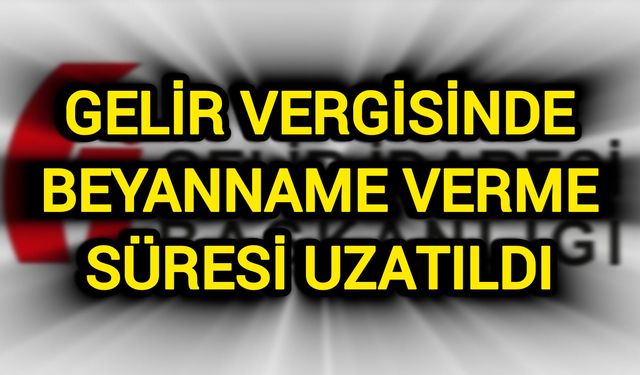 Gelir vergisinde beyanname verme süresi uzatıldı
