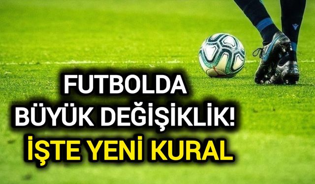 Futbolda büyük değişiklik! İşte yeni kural