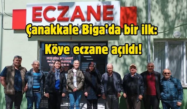 Çanakkale Biga’da bir ilk: Köye eczane açıldı!