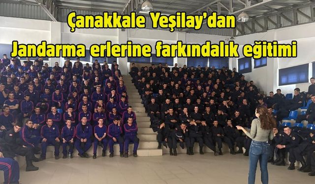 Çanakkale Yeşilay’dan Jandarma erlerine farkındalık eğitimi