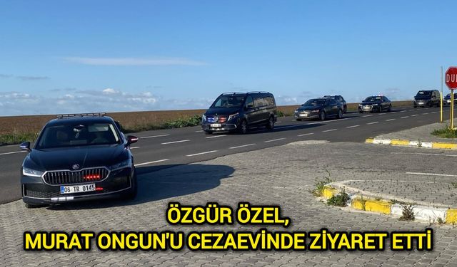 Özgür Özel, Murat Ongun'u cezaevinde ziyaret etti