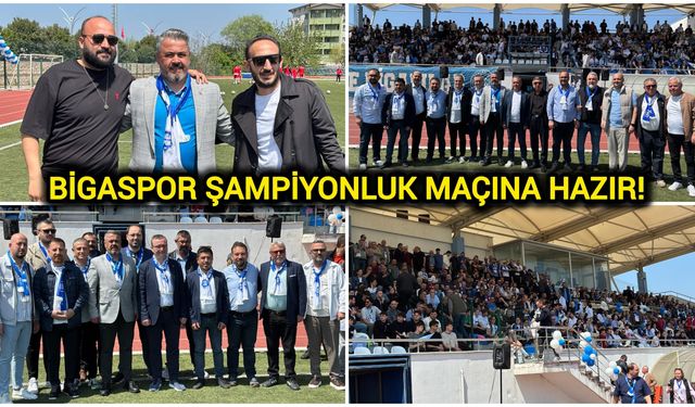 Bigaspor Şampiyonluk Maçına Hazır!