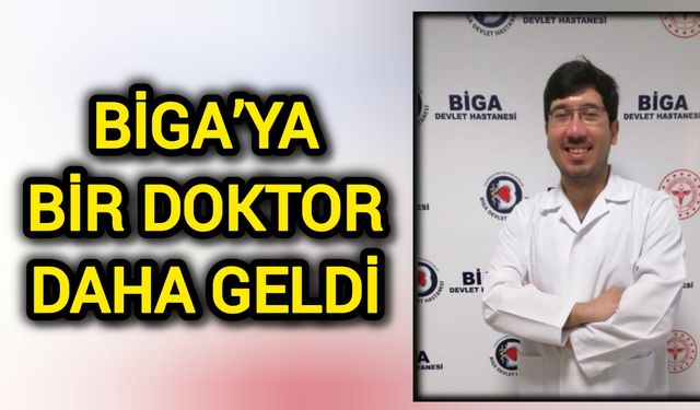 Biga’ya bir doktor daha geldi