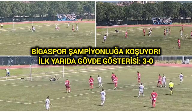 Bigaspor Şampiyonluğa Koşuyor! İlk Yarıda Gövde Gösterisi: 3-0