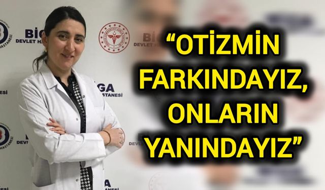 Biga Devlet Hastanesi’nden otizm farkındalık çağrısı