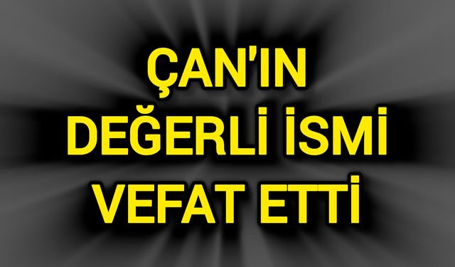 Çanakkale Çan'ın değerli ismi vefat etti