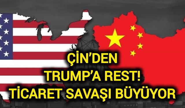 Çin’den Trump’a Rest! Ticaret Savaşı Büyüyor
