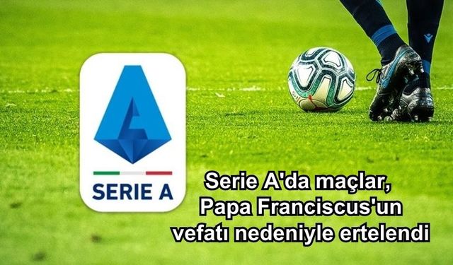 Maçlar, Papa Franciscus'un vefatı nedeniyle ertelendi