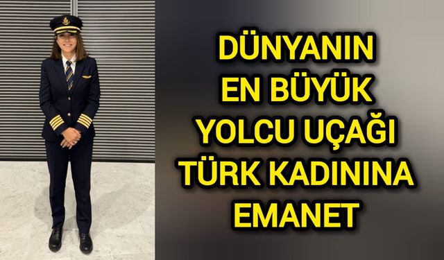 Dünyanın En Büyük Yolcu Uçağı Türk Kadınına Emanet