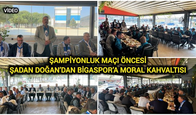 Şampiyonluk Maçı Öncesi Şadan Doğan’dan Bigaspor’a Moral Kahvaltısı