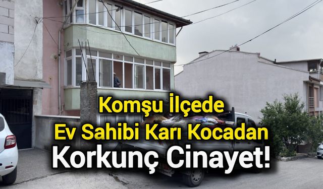 Komşu İlçede Ev Sahibi Karı Kocadan Korkunç Cinayet!