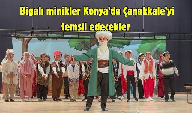 Bigalı minikler Konya’da Çanakkale’yi temsil edecekler